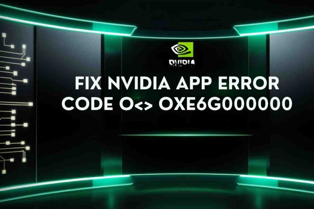 Nvidia app error code 0xe6000000